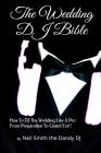 The WEDDING DJ BIBLE: How to DJ the Wedding Like A Pro from Preparation to Grand Exit! By Neil Smith The Dandy Dj Cover Image