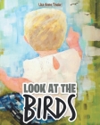 Look at the Birds By Lisa Anne Tindal Cover Image