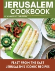 Jerusalem cookbook: Feast From The East: Jerusalem's Iconic Recipes Cover Image