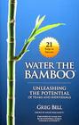 Water The Bamboo: Unleashing The Potential Of Teams And Individuals By Greg Bell, Sarah Pagliasotti (Editor), Mark Few (Foreword by) Cover Image