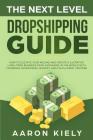 The Next Level Dropshipping Guide: How to Elevate your Income and Create a Lucrative Long-term Business from Anywhere in the world with Facebook Adver By Aaron Kiely Cover Image