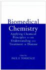 Biomedical Chemistry: Applying Chemical Principles to the Understanding and Treatment of Disease By Paul F. Torrence (Editor) Cover Image