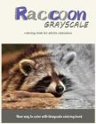 Raccoon Grayscale Coloring Book for Adults Relaxation: New Way to Color with Grayscale Coloring Book Cover Image