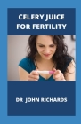 Celery Juice For Fertility: Guide To Celery Juice For Fertility Cover Image
