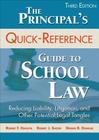 The Principal′s Quick-Reference Guide to School Law: Reducing Liability, Litigation, and Other Potential Legal Tangles By Robert F. Hachiya, Robert J. Shoop, Dennis R. Dunklee Cover Image