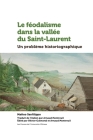 Le Féodalisme Dans La Vallée Du Saint-Laurent: Un Problème Historiographique Cover Image