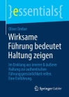 Wirksame Führung Bedeutet Haltung Zeigen: Im Einklang Aus Innerer & Äußerer Haltung Zur Authentischen Führungspersönlichkeit Reifen. Eine Einführung (Essentials) By Oliver Dreber Cover Image