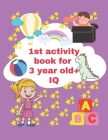 1st activity book for 3 year old iq: 3 year to 5 year old fun activity book Cover Image