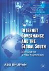 Internet Governance and the Global South: Demand for a New Framework (Palgrave Global Media Policy and Business) By A. Bhuiyan Cover Image