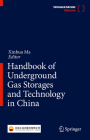 Handbook of Underground Gas Storages and Technology in China By Xinhua Ma (Editor) Cover Image