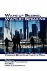 Ways of Seeing, Ways of Speaking: The Integration of Rhetoric and Vision in Constructing the Real (Visual Rhetoric) By Kristie S. Fleckenstein (Editor), Sue Hum (Editor), Linda T. Calendrillo (Editor) Cover Image