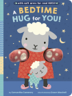 A Bedtime Hug for You!: With soft arms for real HUGS! By Samantha Sweeney, Dawn Machell (Illustrator) Cover Image