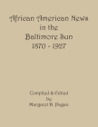 African American News in the Baltimore Sun, 1870-1927 By Margaret Pagan (Compiled by) Cover Image