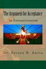 The Argument for Acceptance in Zoroastrianism By Kersey H. Antia Cover Image