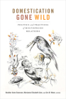 Domestication Gone Wild: Politics and Practices of Multispecies Relations By Heather Anne Swanson (Editor), Marianne Elisabeth Lien (Editor), Gro B. Ween (Editor) Cover Image