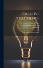 Creative Intelligence: Essays in the Pragmatic Attitude By John Dewey, Addison Webster Moore, Harold Chapman Brown Cover Image