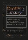 Crafting Luxury: Craftsmanship, Manufacture, Technology and the Retail Environment By Mark Bloomfield, Shaun Borstrock, Silvio Carta, Veronica Manlow Cover Image