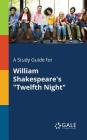 A Study Guide for William Shakespeare's Twelfth Night By Cengage Learning Gale Cover Image