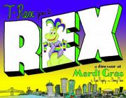 T-Rex Goes to Rex: A Dinosaur at Mardi Gras By Ryan Murphy, Danny Marin (Illustrator) Cover Image