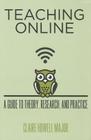 Teaching Online: A Guide to Theory, Research, and Practice By Claire Howell Major Cover Image