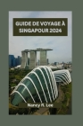 Guide de Voyage À Singapour 2024: Explorez les aventures culinaires, la culture et les attractions historiques à Singapour Cover Image
