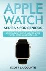 Apple Watch Series 6 For Seniors: A Ridiculously Simple Guide To Apple Watch Series 6 and WatchOS 7 Cover Image