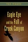 Eagle Eye and the Fall of Creek Canyon By Ted Moore Cover Image