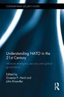 Understanding NATO in the 21st Century: Alliance Strategies, Security and Global Governance (Contemporary Security Studies) Cover Image