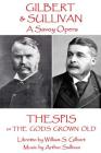 W.S Gilbert & Arthur Sullivan - Thespis: or The Gods Grown Old By Arthur Sullivan, W. S. Gilbert Cover Image