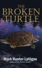 The Broken Turtle By Mark Hunter LaVigne Cover Image