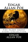 Edgar Allan Poe: The Scary Short Story Collection By Edgar Allan Poe Cover Image