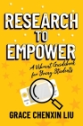 Research to Empower: A Vibrant Guidebook for Young Students By Grace Chenxin Liu Cover Image