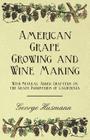 American Grape Growing and Wine Making - With Several Added Chapters on the Grape Industries of California By George Husmann Cover Image