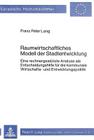 Raumwirtschaftliches Modell Der Stadtentwicklung: Eine Rechnergestuetzte Analyse ALS Entscheidungshilfe Fuer Die Kommunale Wirtschafts- Und Entwicklun (Europaeische Hochschulschriften / European University Studie #288) By Franz Peter Lang Cover Image