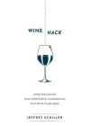 Wine Hack: Wine Education That Starts with Your Mouth Not with Your Head By Jeffrey Schiller Cover Image