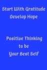 Start With Gratitude Develop Hope Positive Thinking to be Your Best Self: Build an attitude of Gratitude and Hope for Improved Wellbeing in 10 minutes By Greatest You Cover Image