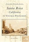 Santa Rosa, California in Vintage Postcards (Postcard History) By Bob Voliva, Kay Voliva Cover Image