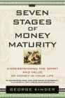 The Seven Stages of Money Maturity: Understanding the Spirit and Value of Money in Your Life By George Kinder Cover Image