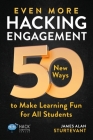 Even More Hacking Engagement: 50 New Ways to Make Learning Fun for All Students (Hack Learning) By James Alan Sturtevant Cover Image