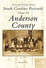 South Carolina Postcards, Volume IX:: Anderson County (Postcard History) By Howard Woody Cover Image