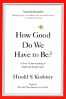 How Good Do We Have to Be?: A New Understanding of Guilt and Forgiveness By Harold Kushner Cover Image