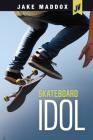 Skateboard Idol (Jake Maddox Jv) By Jake Maddox Cover Image