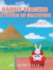 Rabbit Teaches Attitude of Gratitude: Book 1 By Cathy Coker Cover Image