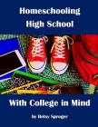 Homeschooling High School with College in Mind: 2nd Edition By Betsy Sproger, Lessa Scherrer (Contribution by) Cover Image