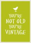 You're Not Old, You're Vintage By Summersdale Cover Image