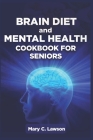 Brain Diet And Mental Health Cookbook For Seniors Cover Image