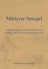 Märtyrer-Spiegel: Aufzeichnung der wahren Christen von Christi Geburt an, bis auf das Jahr 1670 Cover Image