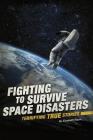 Fighting to Survive Space Disasters: Terrifying True Stories By Elizabeth Raum Cover Image