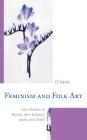 Feminism and Folk Art: Case Studies in Mexico, New Zealand, Japan, and Brazil By Eli Bartra Cover Image
