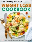 The 30-Day Healthy Weight Loss Cookbook: 111 Quick and Easy Recipes for Sustainable Weight Loss By Susie Bailey Cover Image